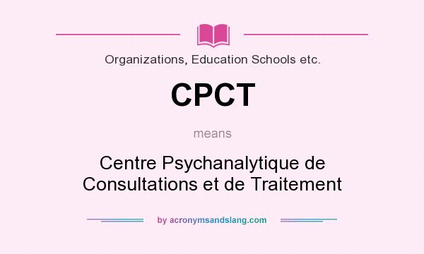 What does CPCT mean? It stands for Centre Psychanalytique de Consultations et de Traitement