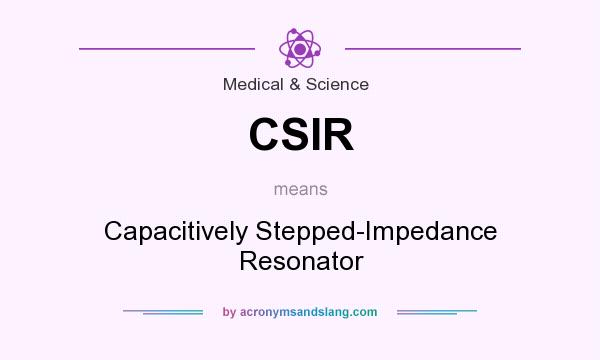 What does CSIR mean? It stands for Capacitively Stepped-Impedance Resonator