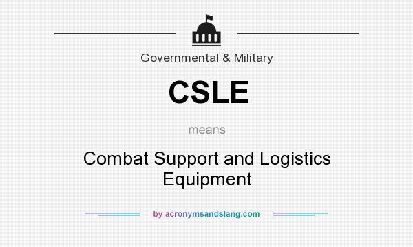 What does CSLE mean? It stands for Combat Support and Logistics Equipment