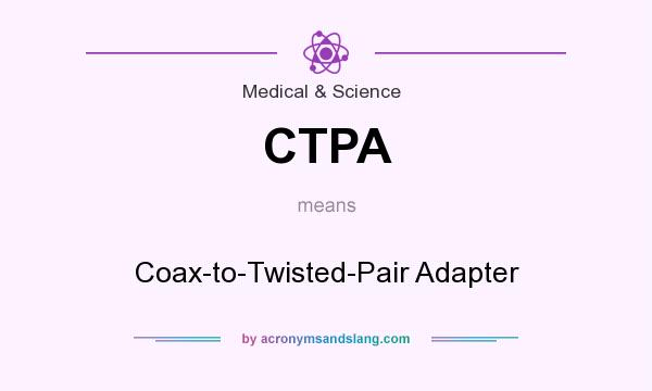 What does CTPA mean? It stands for Coax-to-Twisted-Pair Adapter