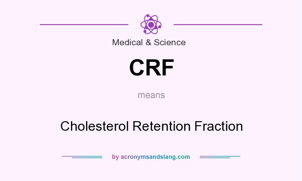 What does CRF mean? It stands for Cholesterol Retention Fraction