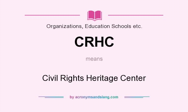 What does CRHC mean? It stands for Civil Rights Heritage Center