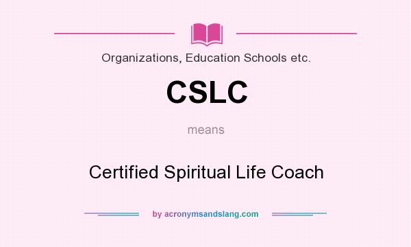 What does CSLC mean? It stands for Certified Spiritual Life Coach