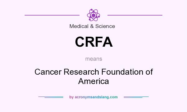 What does CRFA mean? It stands for Cancer Research Foundation of America