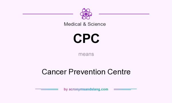 What does CPC mean? It stands for Cancer Prevention Centre