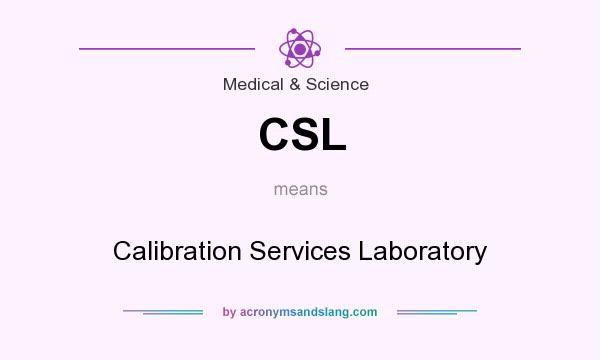 What does CSL mean? It stands for Calibration Services Laboratory