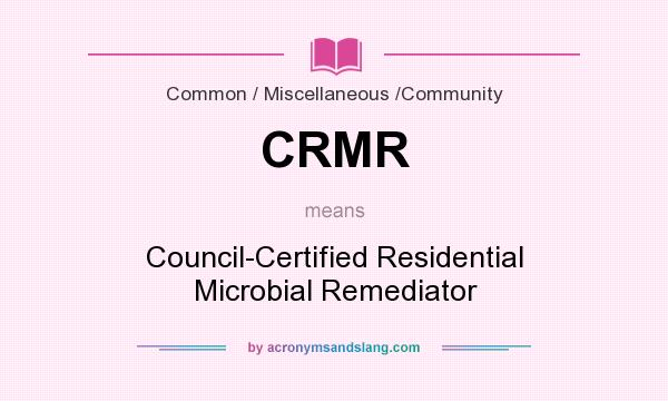 What does CRMR mean? It stands for Council-Certified Residential Microbial Remediator