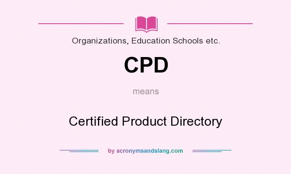 What does CPD mean? It stands for Certified Product Directory
