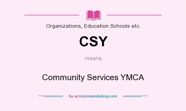 What does CSY mean? It stands for Community Services YMCA