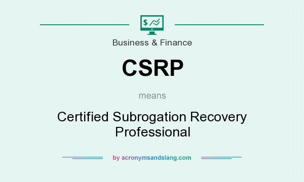 What does CSRP mean? It stands for Certified Subrogation Recovery Professional