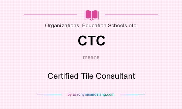 What does CTC mean? It stands for Certified Tile Consultant