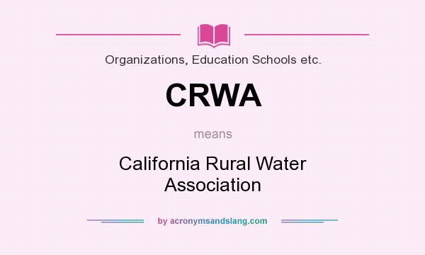 What does CRWA mean? It stands for California Rural Water Association