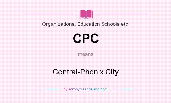 What does CPC mean? It stands for Central-Phenix City