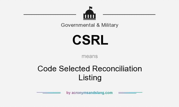 What does CSRL mean? It stands for Code Selected Reconciliation Listing