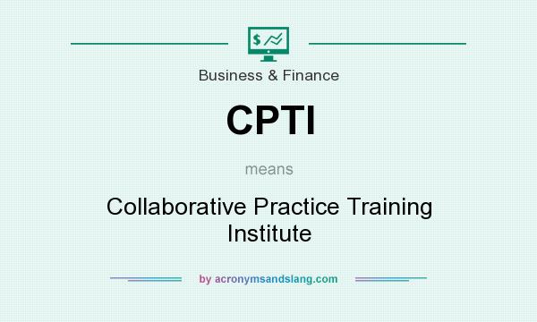 What does CPTI mean? It stands for Collaborative Practice Training Institute