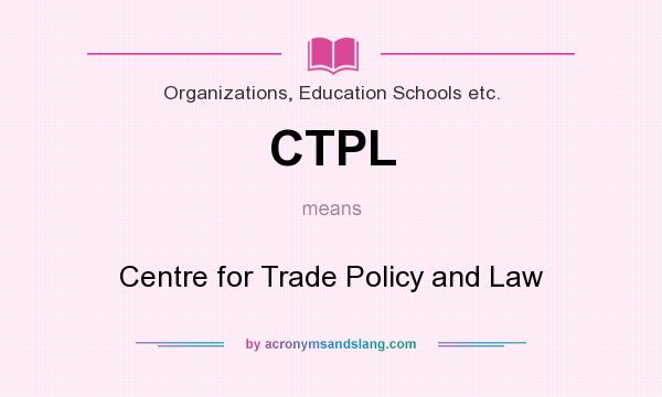 What does CTPL mean? It stands for Centre for Trade Policy and Law