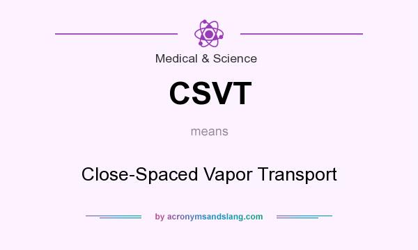 What does CSVT mean? It stands for Close-Spaced Vapor Transport