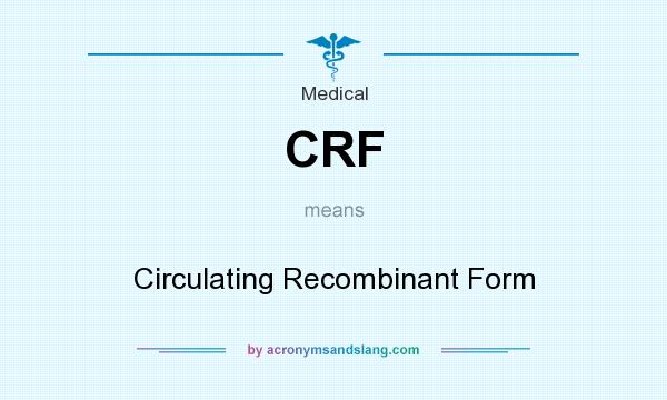 What does CRF mean? It stands for Circulating Recombinant Form