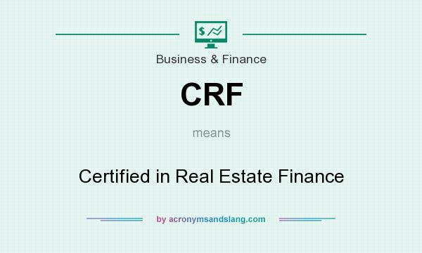 What does CRF mean? It stands for Certified in Real Estate Finance