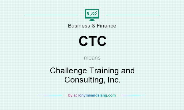 What does CTC mean? It stands for Challenge Training and Consulting, Inc.
