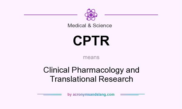 What does CPTR mean? It stands for Clinical Pharmacology and Translational Research