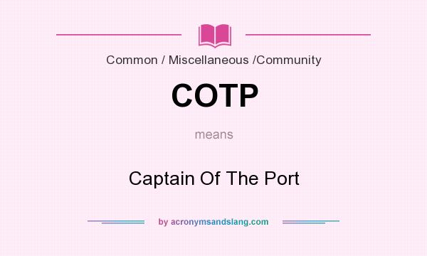 What does COTP mean? It stands for Captain Of The Port