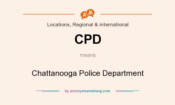 What does CPD mean? It stands for Chattanooga Police Department
