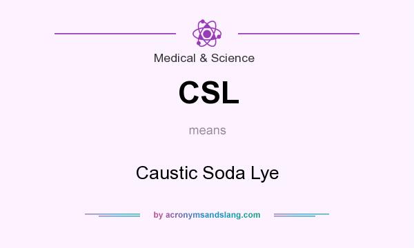 What does CSL mean? It stands for Caustic Soda Lye