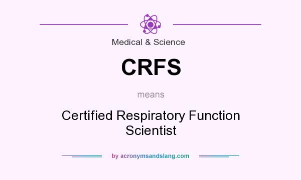 What does CRFS mean? It stands for Certified Respiratory Function Scientist