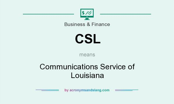 What does CSL mean? It stands for Communications Service of Louisiana