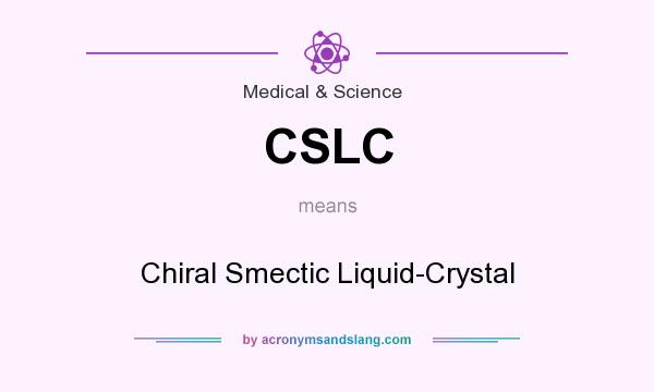 What does CSLC mean? It stands for Chiral Smectic Liquid-Crystal