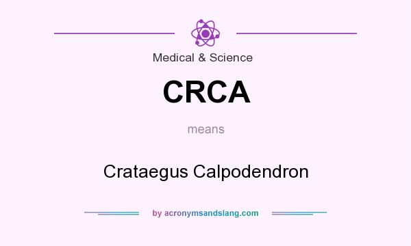 What does CRCA mean? It stands for Crataegus Calpodendron