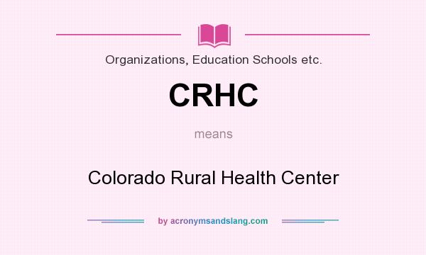What does CRHC mean? It stands for Colorado Rural Health Center