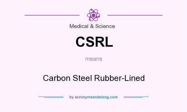 What does CSRL mean? It stands for Carbon Steel Rubber-Lined