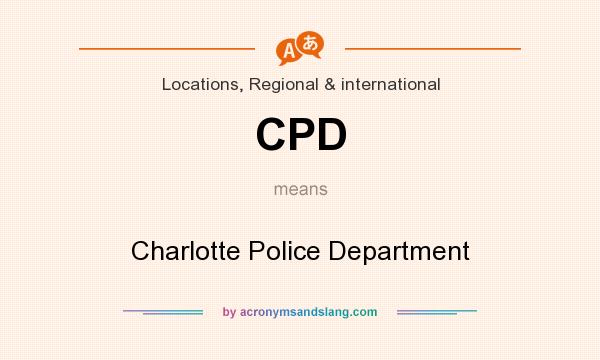 What does CPD mean? It stands for Charlotte Police Department