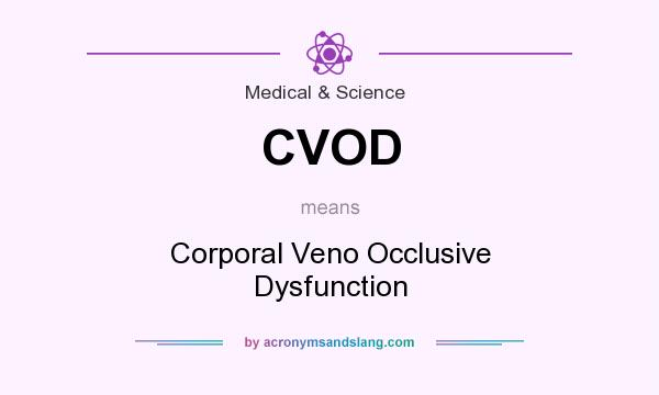 What does CVOD mean? It stands for Corporal Veno Occlusive Dysfunction