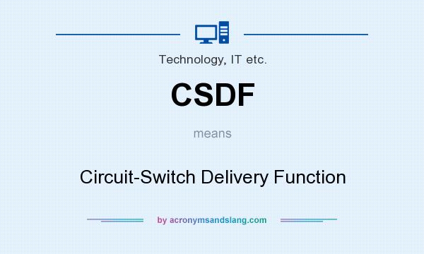 What does CSDF mean? It stands for Circuit-Switch Delivery Function