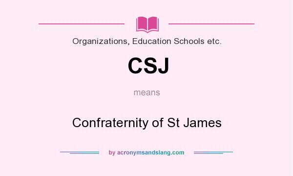 What does CSJ mean? It stands for Confraternity of St James