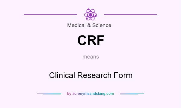 What does CRF mean? It stands for Clinical Research Form