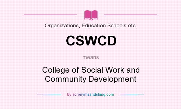 What does CSWCD mean? It stands for College of Social Work and Community Development