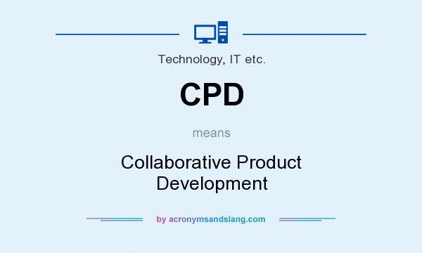 What does CPD mean? It stands for Collaborative Product Development
