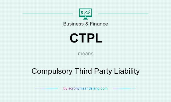 What does CTPL mean? It stands for Compulsory Third Party Liability