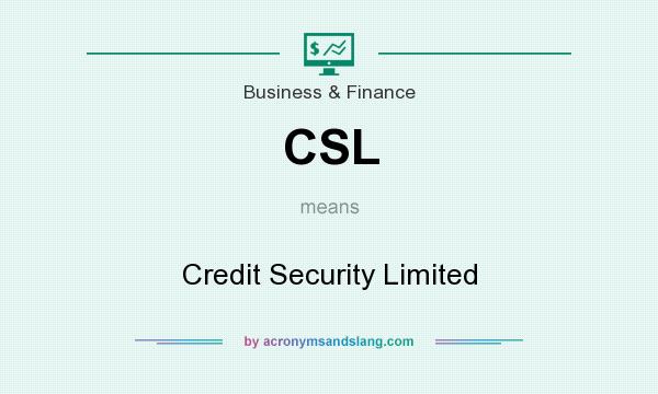 What does CSL mean? It stands for Credit Security Limited