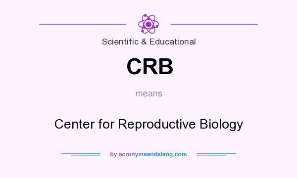 What does CRB mean? It stands for Center for Reproductive Biology