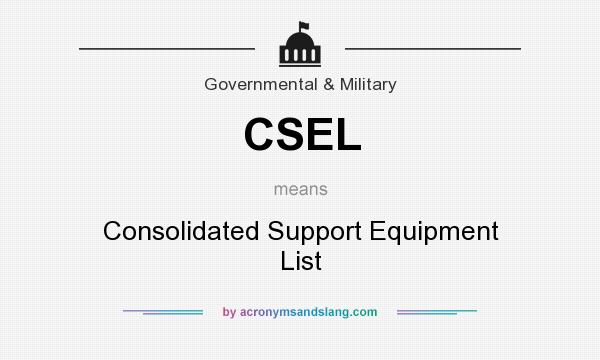 What does CSEL mean? It stands for Consolidated Support Equipment List