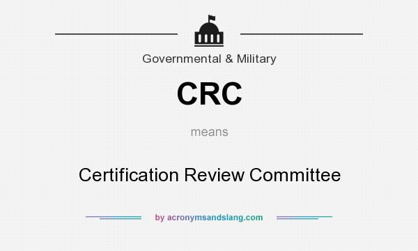 What does CRC mean? It stands for Certification Review Committee