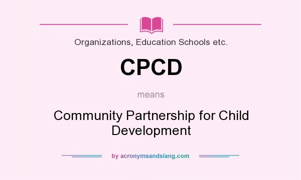 What does CPCD mean? It stands for Community Partnership for Child Development