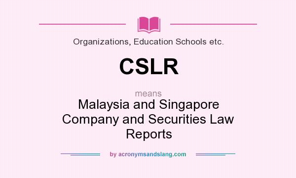 What does CSLR mean? It stands for Malaysia and Singapore Company and Securities Law Reports