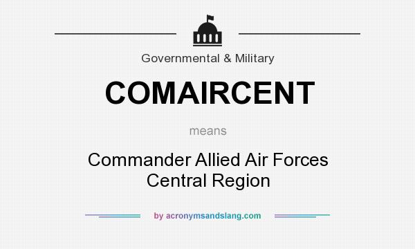 What does COMAIRCENT mean? It stands for Commander Allied Air Forces Central Region