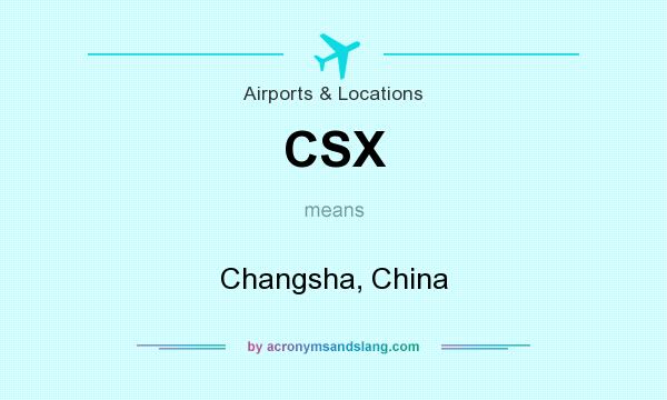 What does CSX mean? It stands for Changsha, China